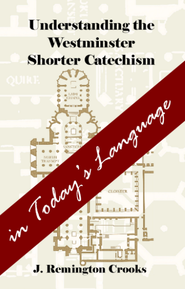 Understanding the Westminster Shorter Catechism in Today's Language